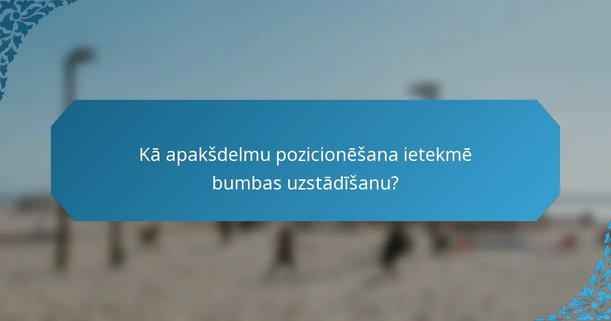 Kā apakšdelmu pozicionēšana ietekmē bumbas uzstādīšanu?