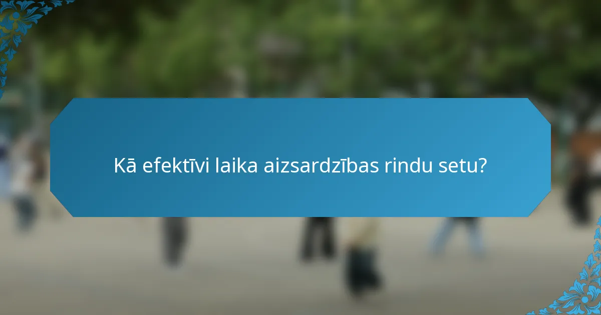 Kā efektīvi laika aizsardzības rindu setu?