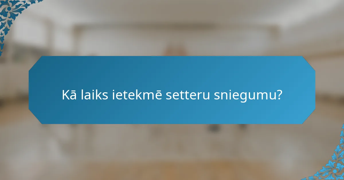 Kā laiks ietekmē setteru sniegumu?