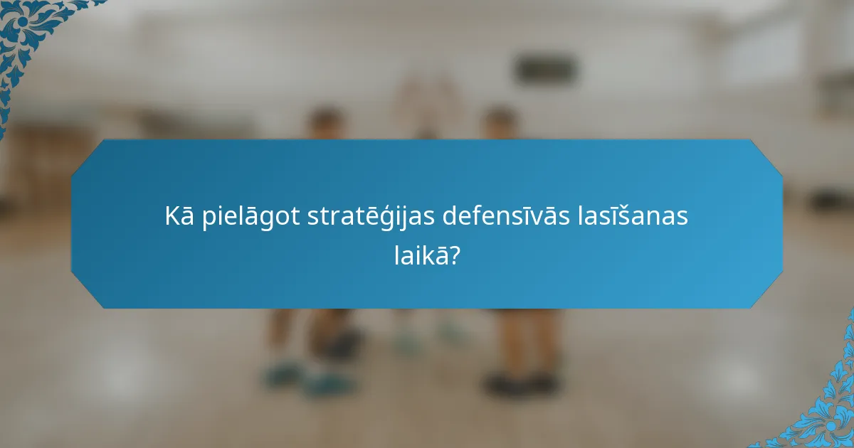 Kā pielāgot stratēģijas defensīvās lasīšanas laikā?