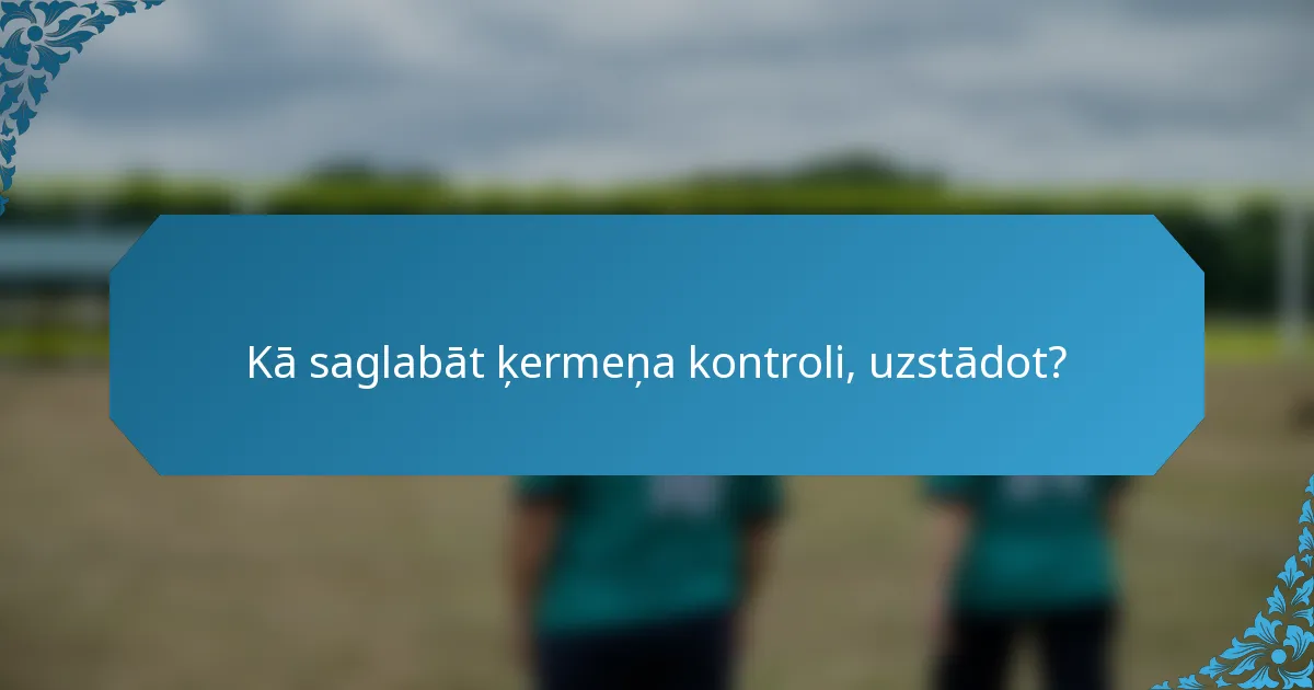Kā saglabāt ķermeņa kontroli, uzstādot?