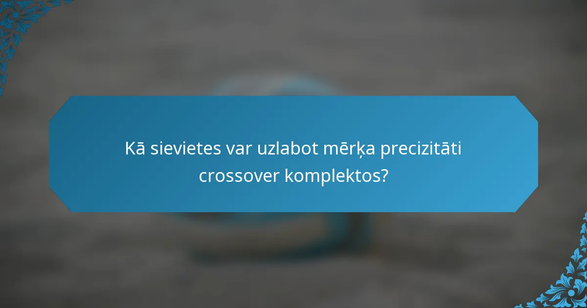 Kā sievietes var uzlabot mērķa precizitāti crossover komplektos?