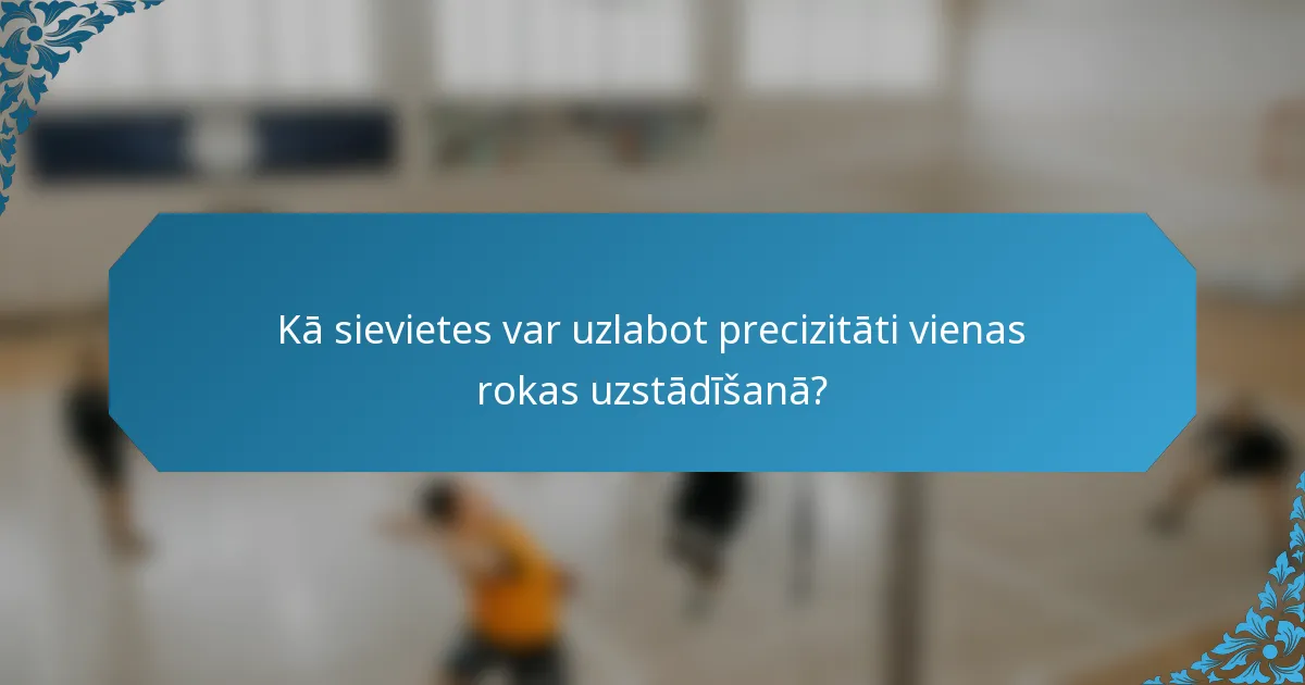 Kā sievietes var uzlabot precizitāti vienas rokas uzstādīšanā?