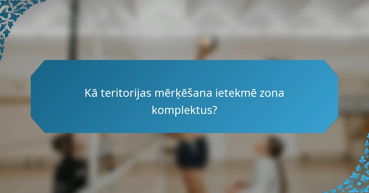 Kā teritorijas mērķēšana ietekmē zona komplektus?