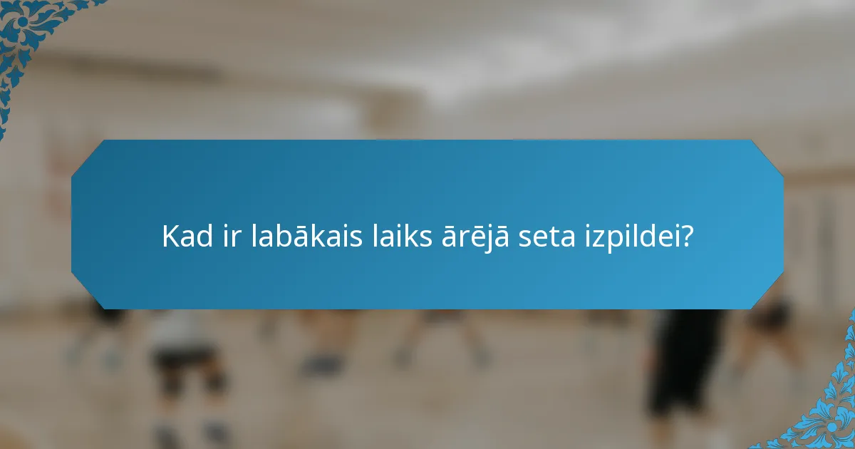 Kad ir labākais laiks ārējā seta izpildei?
