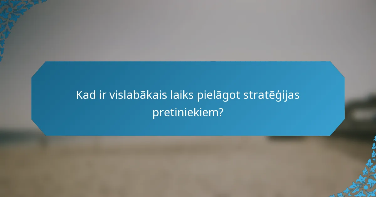 Kad ir vislabākais laiks pielāgot stratēģijas pretiniekiem?