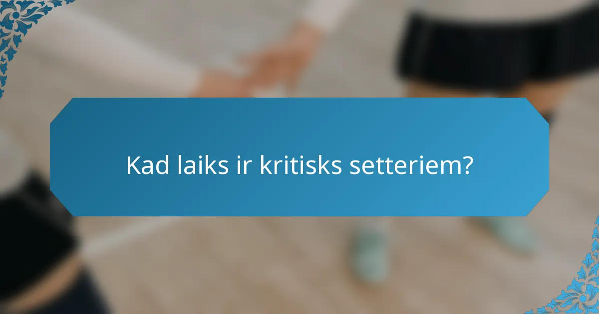 Kad laiks ir kritisks setteriem?