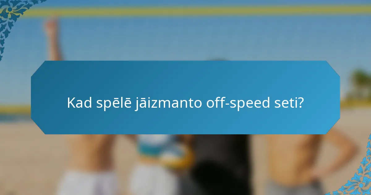 Kad spēlē jāizmanto off-speed seti?