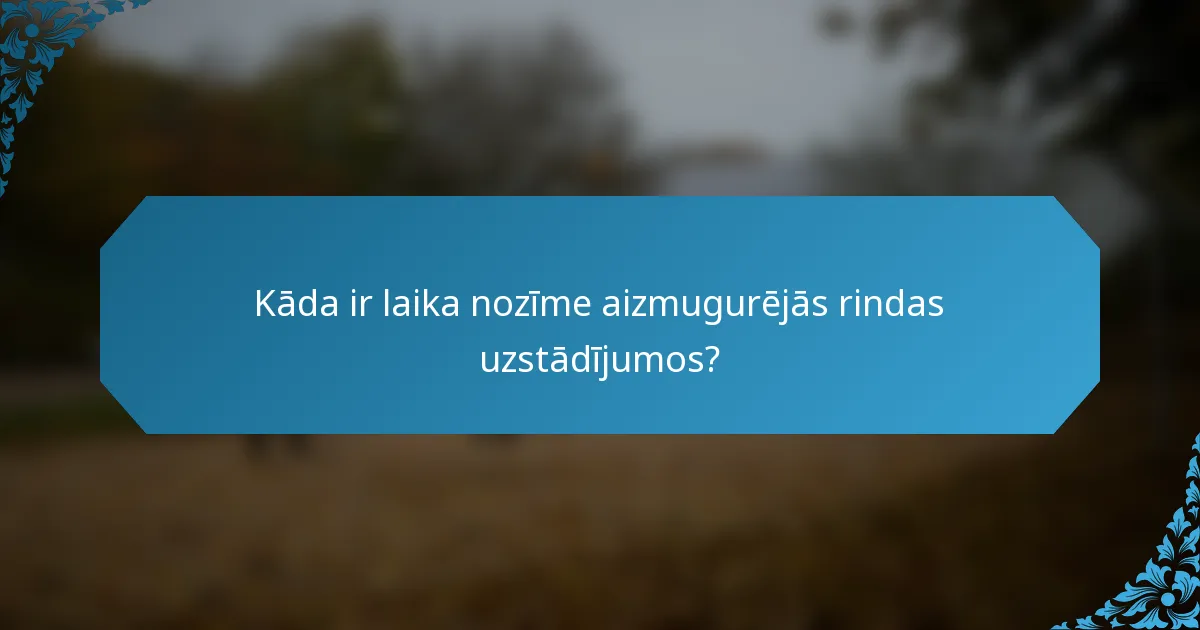 Kāda ir laika nozīme aizmugurējās rindas uzstādījumos?