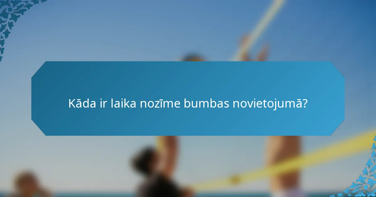 Kāda ir laika nozīme bumbas novietojumā?