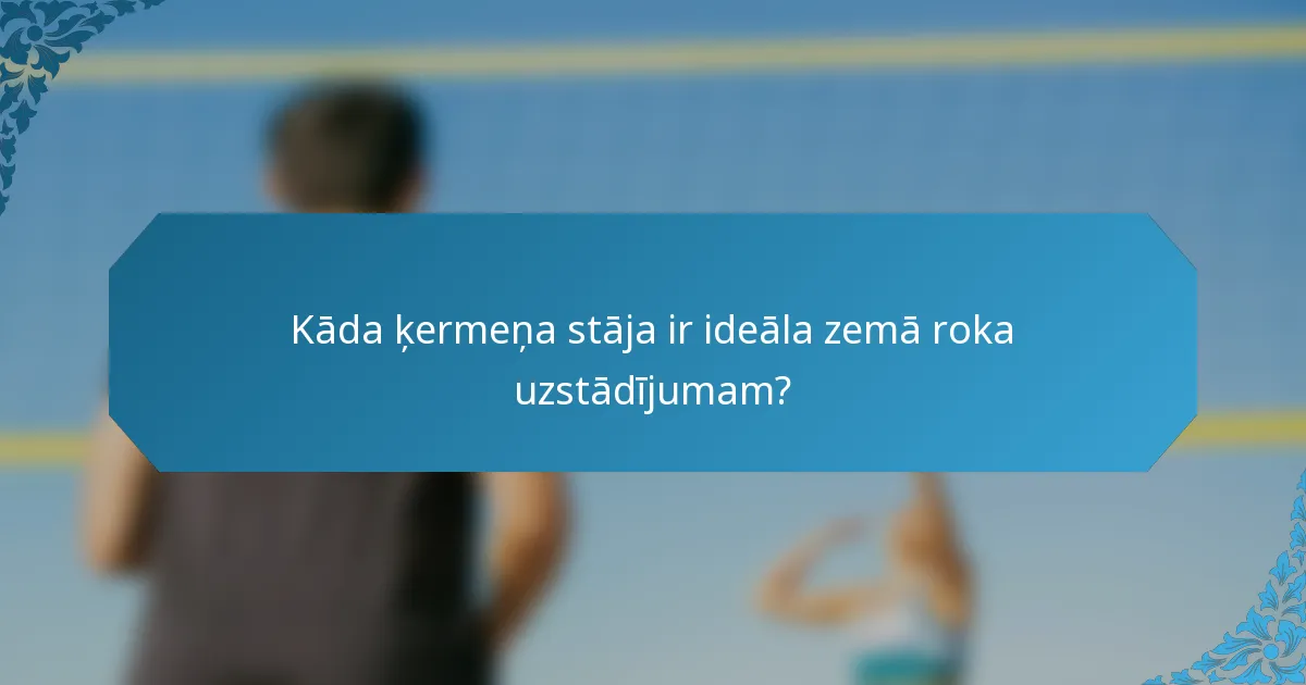 Kāda ķermeņa stāja ir ideāla zemā roka uzstādījumam?
