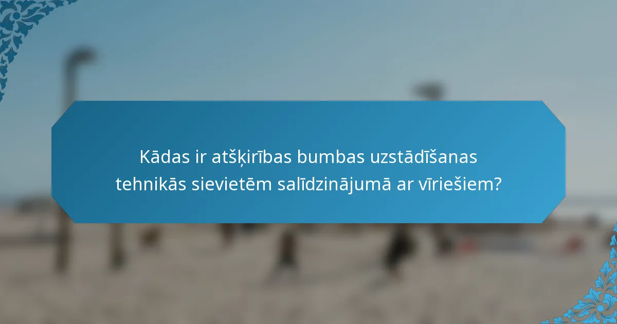 Kādas ir atšķirības bumbas uzstādīšanas tehnikās sievietēm salīdzinājumā ar vīriešiem?
