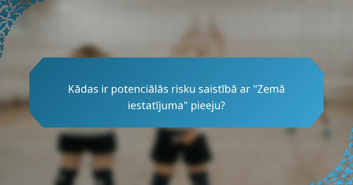 Kādas ir potenciālās risku saistībā ar 