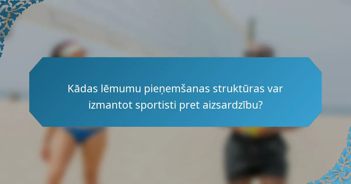 Kādas lēmumu pieņemšanas struktūras var izmantot sportisti pret aizsardzību?