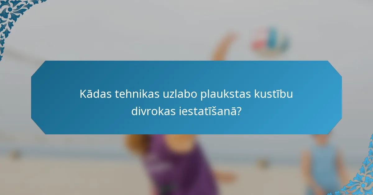 Kādas tehnikas uzlabo plaukstas kustību divrokas iestatīšanā?