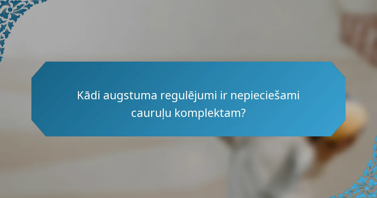 Kādi augstuma regulējumi ir nepieciešami cauruļu komplektam?