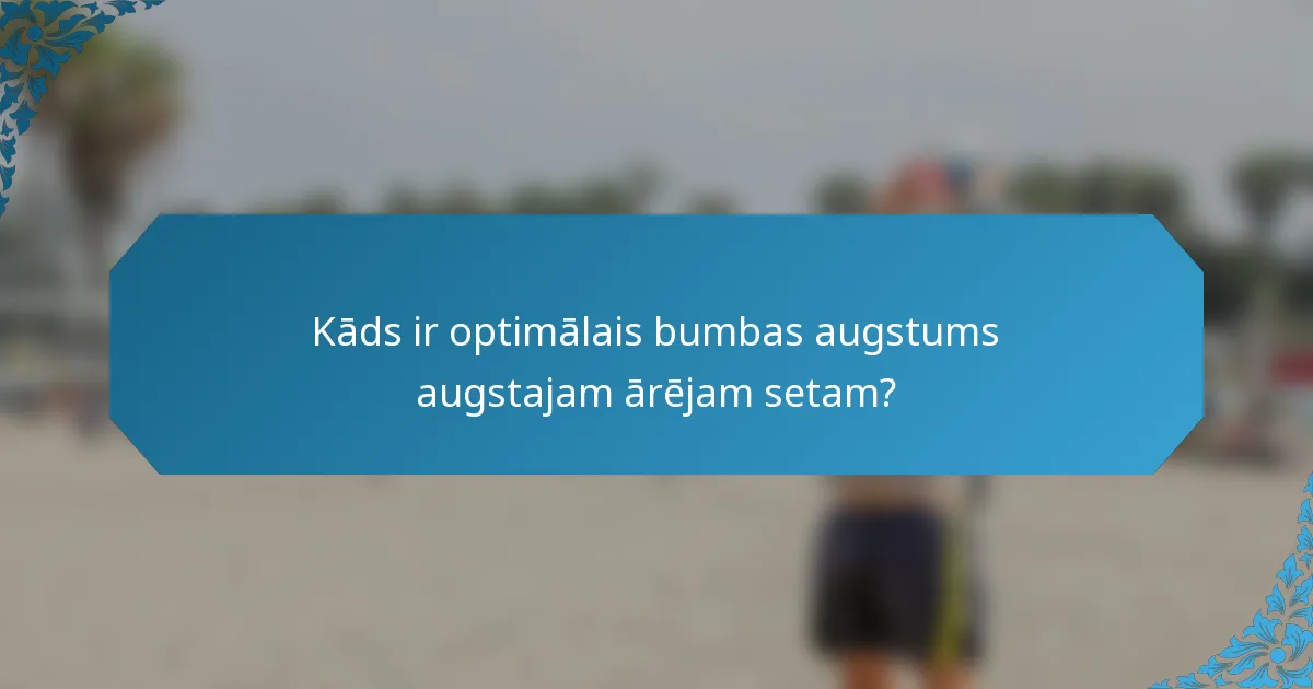 Kāds ir optimālais bumbas augstums augstajam ārējam setam?