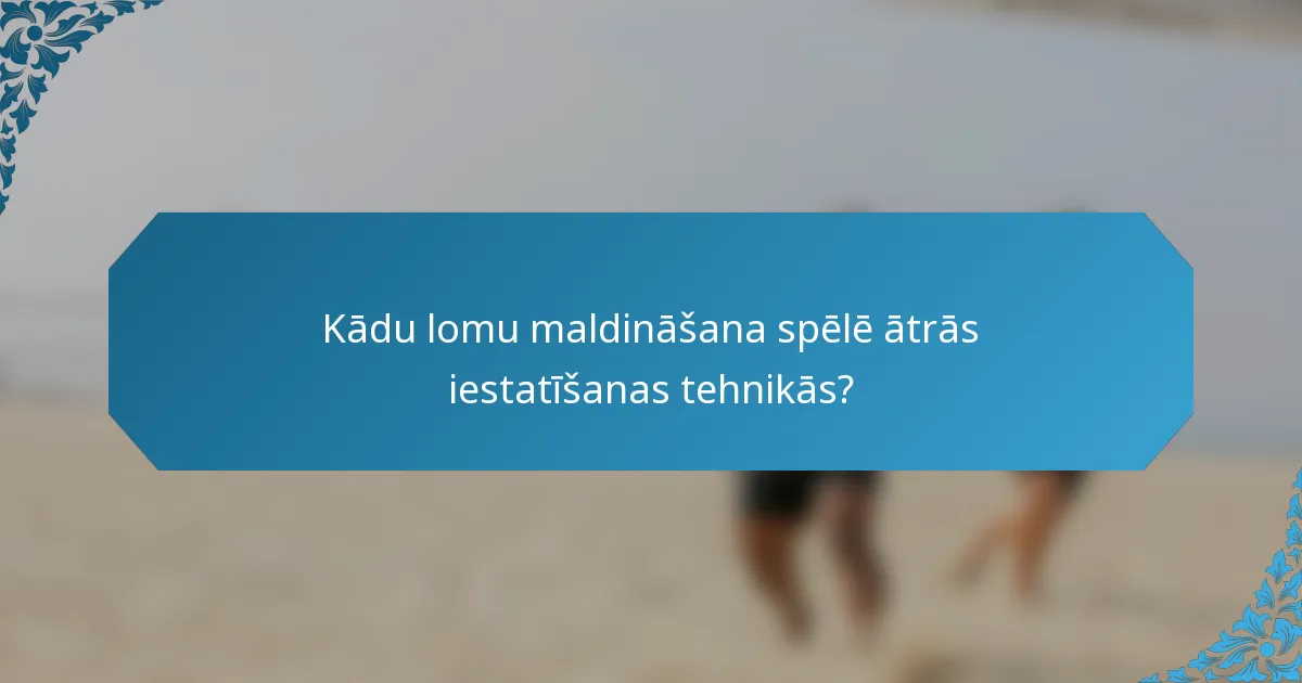 Kādu lomu maldināšana spēlē ātrās iestatīšanas tehnikās?