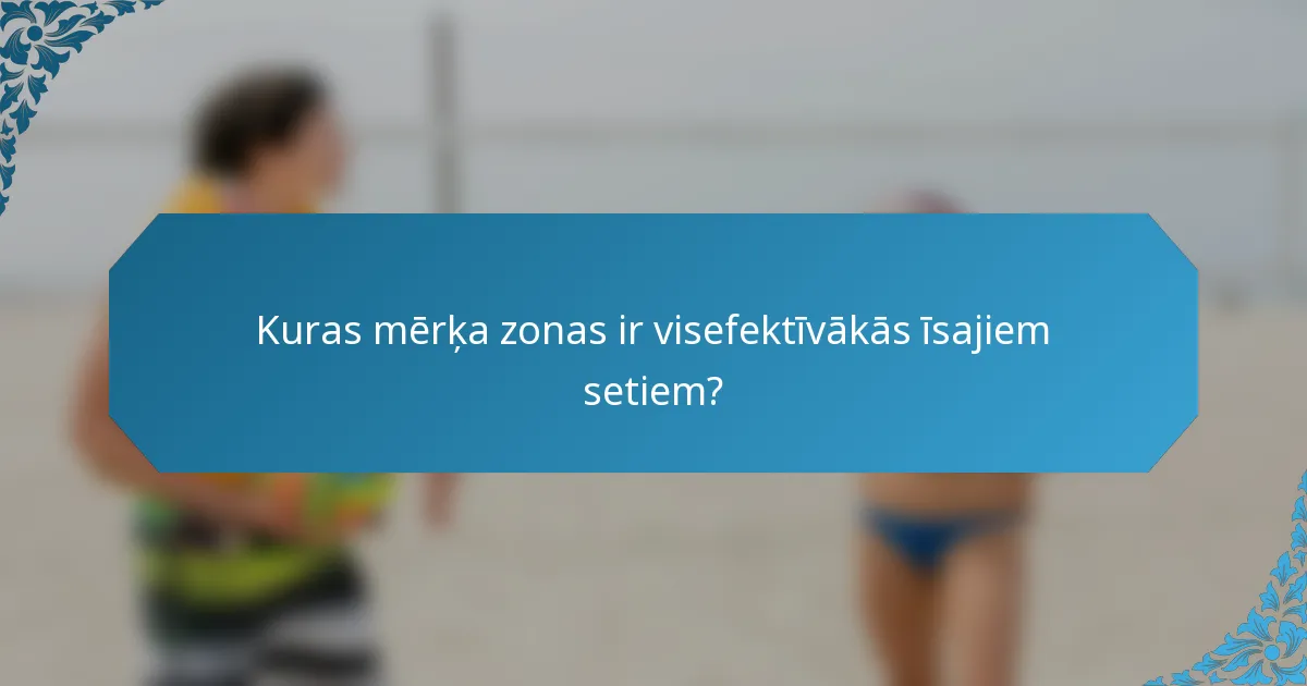 Kuras mērķa zonas ir visefektīvākās īsajiem setiem?