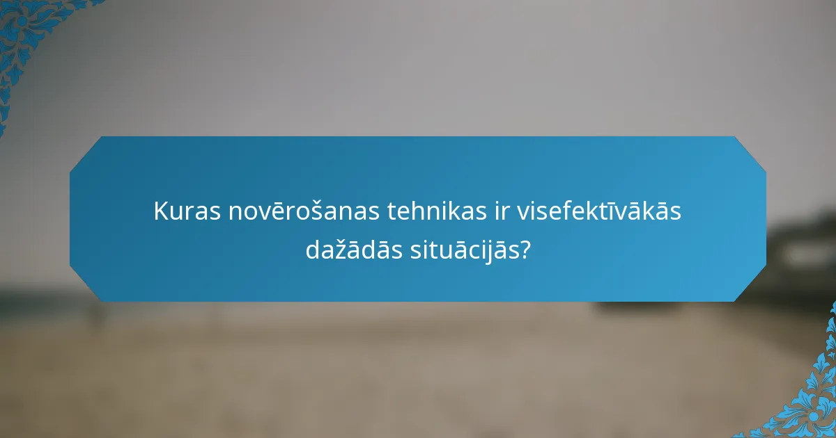 Kuras novērošanas tehnikas ir visefektīvākās dažādās situācijās?