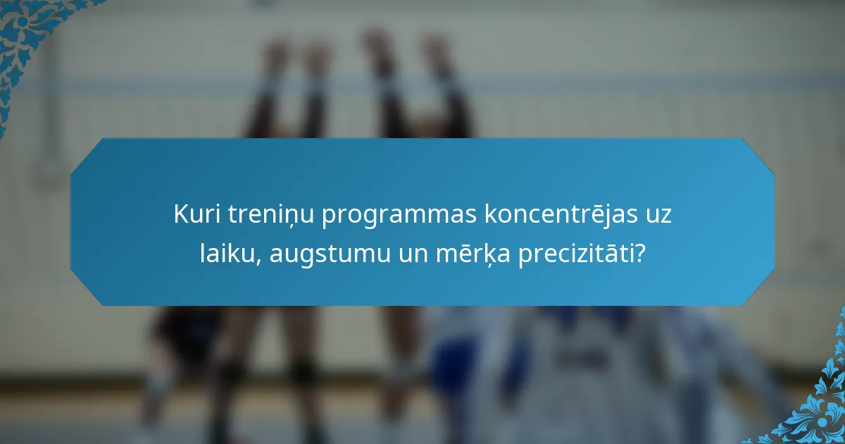 Kuri treniņu programmas koncentrējas uz laiku, augstumu un mērķa precizitāti?