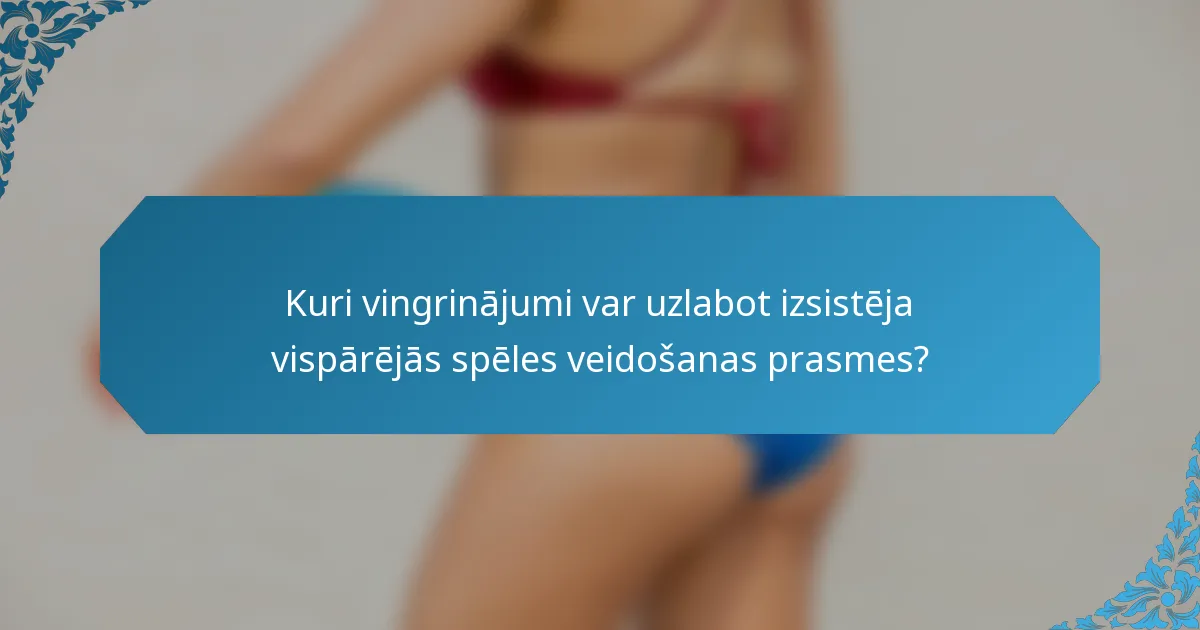 Kuri vingrinājumi var uzlabot izsistēja vispārējās spēles veidošanas prasmes?